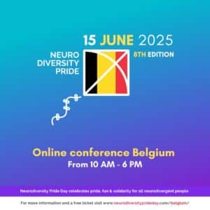 15 June 2025. Neurodiversity Pride (Belgian flag) 8th Edition. Online Conference Belgium. From 10am to 6pm. Neurodiversity Pride Day celebrates pride, fun and solidarity for all neurodivergent people. For more information and a free ticket visit www.neurodiversityprideday.com/belgium/